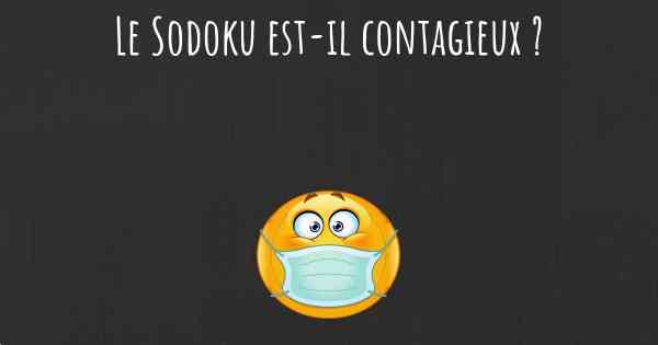 Le Sodoku est-il contagieux ?