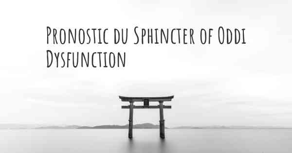 Pronostic du Sphincter of Oddi Dysfunction