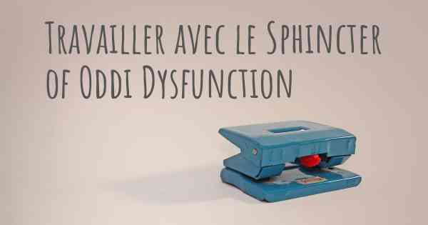 Travailler avec le Sphincter of Oddi Dysfunction