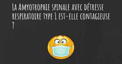 La Amyotrophie spinale avec détresse respiratoire type 1 est-elle contagieuse ?