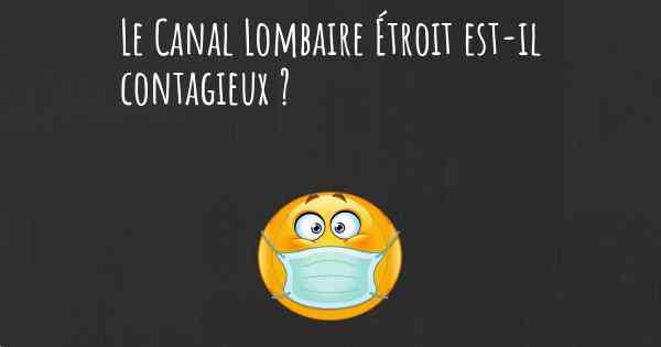 Le Canal Lombaire Étroit est-il contagieux ?