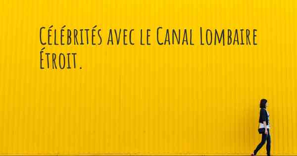 Célébrités avec le Canal Lombaire Étroit. 