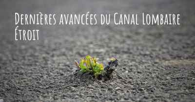 Dernières avancées du Canal Lombaire Étroit