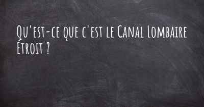 Qu'est-ce que c'est le Canal Lombaire Étroit ?