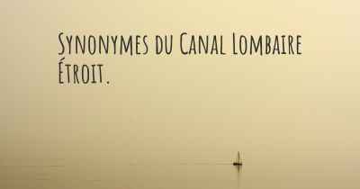Synonymes du Canal Lombaire Étroit. 