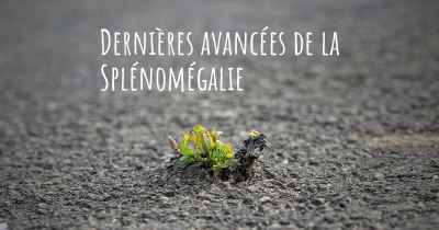 Dernières avancées de la Splénomégalie