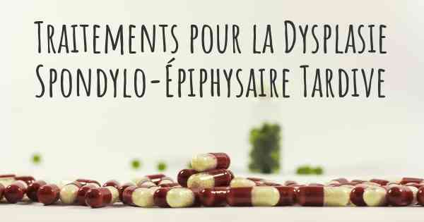Traitements pour la Dysplasie Spondylo-Épiphysaire Tardive