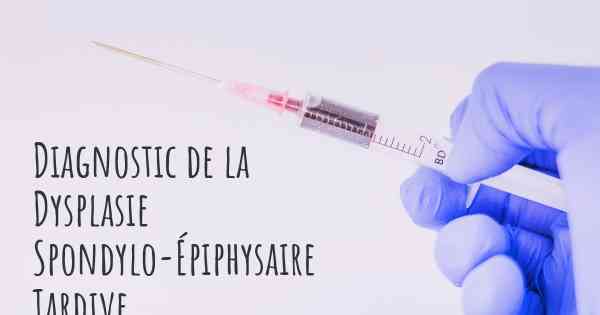 Diagnostic de la Dysplasie Spondylo-Épiphysaire Tardive