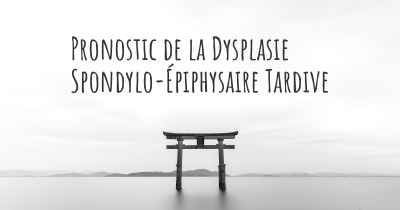 Pronostic de la Dysplasie Spondylo-Épiphysaire Tardive