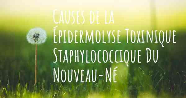 Causes de la Épidermolyse Toxinique Staphylococcique Du Nouveau-Né