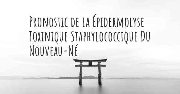 Pronostic de la Épidermolyse Toxinique Staphylococcique Du Nouveau-Né