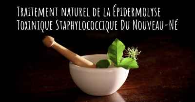 Traitement naturel de la Épidermolyse Toxinique Staphylococcique Du Nouveau-Né