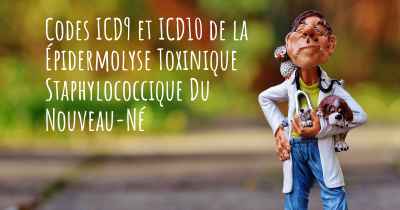 Codes ICD9 et ICD10 de la Épidermolyse Toxinique Staphylococcique Du Nouveau-Né