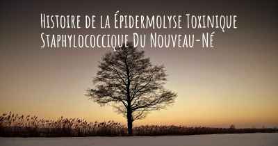 Histoire de la Épidermolyse Toxinique Staphylococcique Du Nouveau-Né