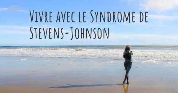 Vivre avec le Syndrome de Stevens-Johnson