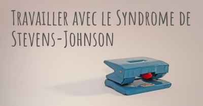 Travailler avec le Syndrome de Stevens-Johnson