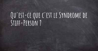 Qu'est-ce que c'est le Syndrome de Stiff-Person ?