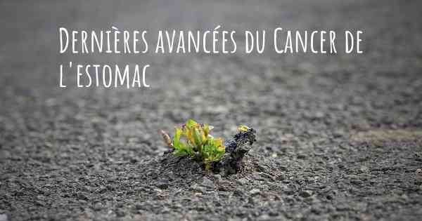 Dernières avancées du Cancer de l'estomac