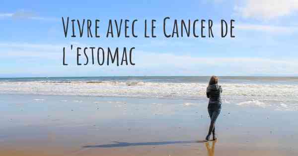 Vivre avec le Cancer de l'estomac