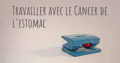 Travailler avec le Cancer de l'estomac