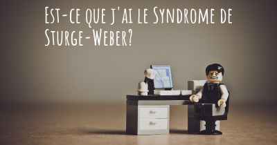 Est-ce que j'ai le Syndrome de Sturge-Weber?