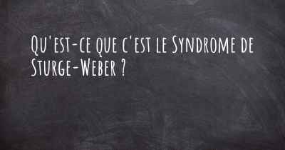 Qu'est-ce que c'est le Syndrome de Sturge-Weber ?