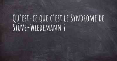 Qu'est-ce que c'est le Syndrome de Stüve-Wiedemann ?