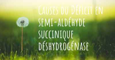 Causes du Déficit en semi-aldéhyde succinique déshydrogénase