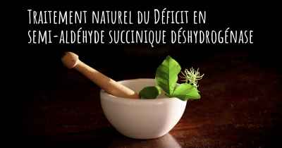 Traitement naturel du Déficit en semi-aldéhyde succinique déshydrogénase