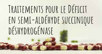 Traitements pour le Déficit en semi-aldéhyde succinique déshydrogénase