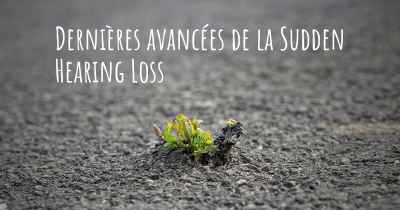 Dernières avancées de la Sudden Hearing Loss