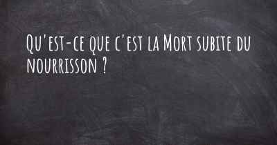 Qu'est-ce que c'est la Mort subite du nourrisson ?