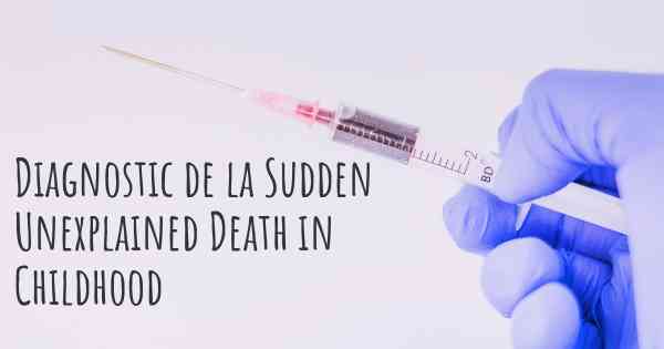 Diagnostic de la Sudden Unexplained Death in Childhood