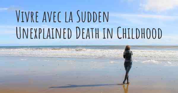 Vivre avec la Sudden Unexplained Death in Childhood