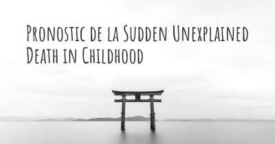 Pronostic de la Sudden Unexplained Death in Childhood