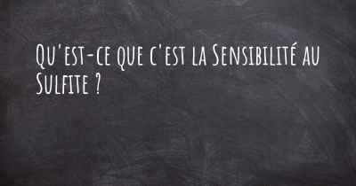 Qu'est-ce que c'est la Sensibilité au Sulfite ?