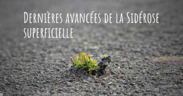 Dernières avancées de la Sidérose superficielle