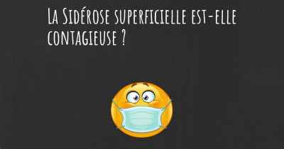 La Sidérose superficielle est-elle contagieuse ?