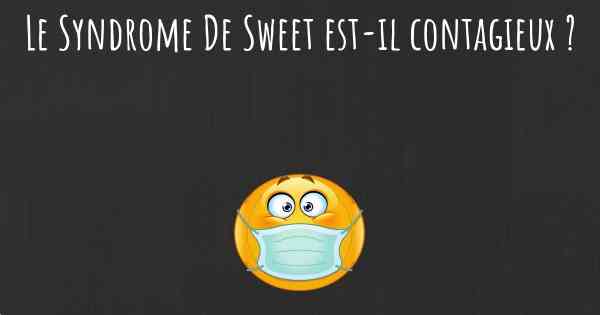 Le Syndrome De Sweet est-il contagieux ?