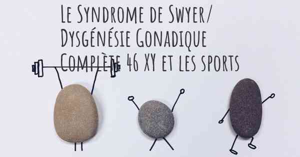 Le Syndrome de Swyer/ Dysgénésie Gonadique Complète 46 XY et les sports