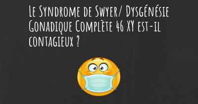Le Syndrome de Swyer/ Dysgénésie Gonadique Complète 46 XY est-il contagieux ?