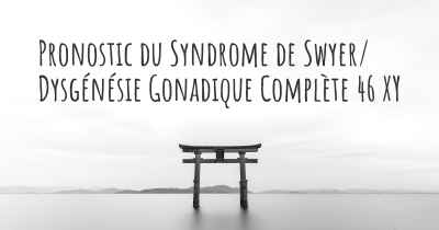 Pronostic du Syndrome de Swyer/ Dysgénésie Gonadique Complète 46 XY