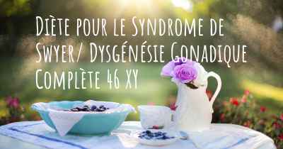 Diète pour le Syndrome de Swyer/ Dysgénésie Gonadique Complète 46 XY