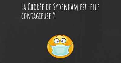 La Chorée de Sydenham est-elle contagieuse ?