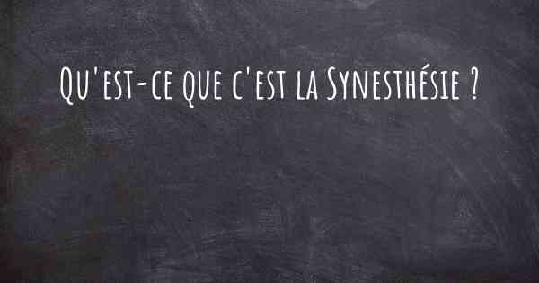 Qu'est-ce que c'est la Synesthésie ?