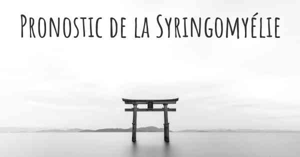 Pronostic de la Syringomyélie