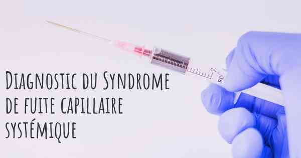 Diagnostic du Syndrome de fuite capillaire systémique