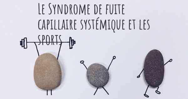 Le Syndrome de fuite capillaire systémique et les sports