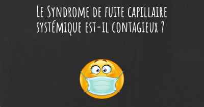 Le Syndrome de fuite capillaire systémique est-il contagieux ?