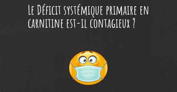 Le Déficit systémique primaire en carnitine est-il contagieux ?